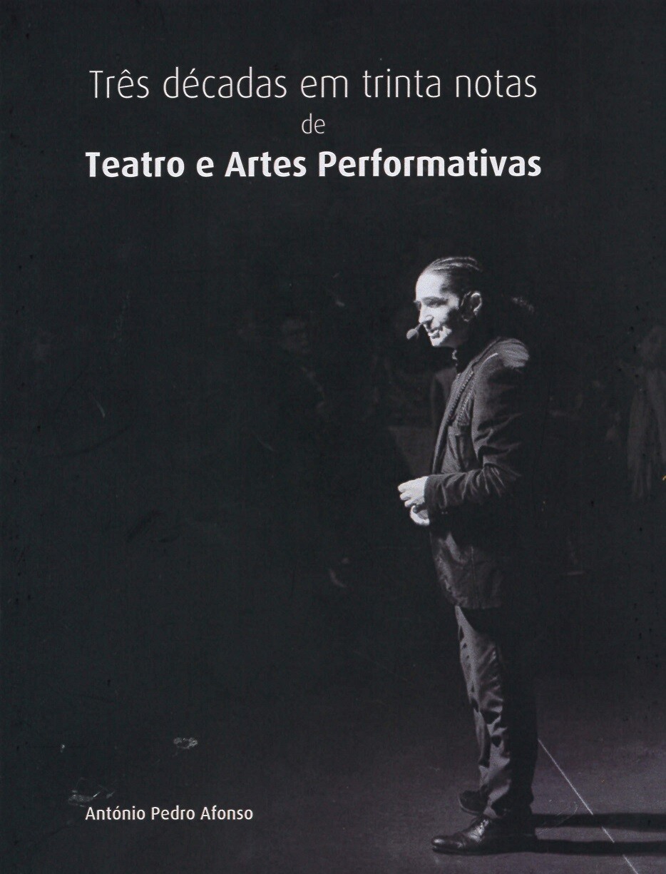 “Três décadas em trinta notas de Teatro e Artes Performativas”, de António Pedro Afonso