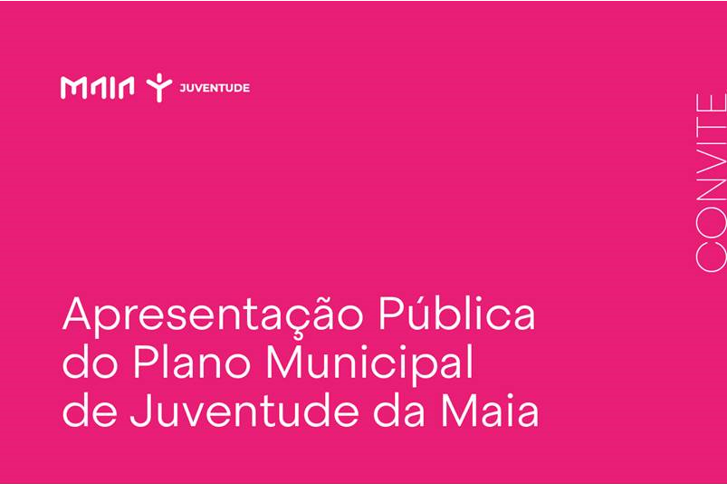 Apresentação Pública do Plano Municipal de Juventude da Maia