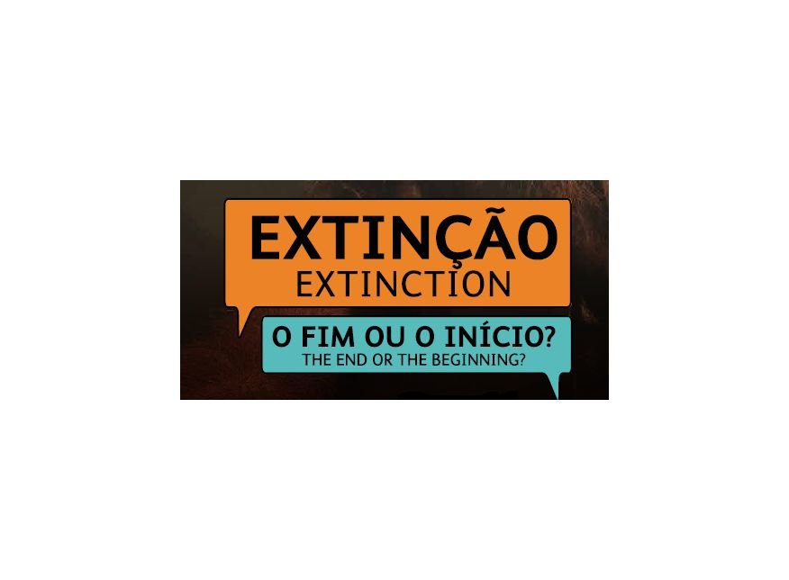 Exposição "Extinção - o fim ou o início?"